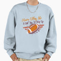 I Know I Play Like Try To Keep Up Sweatshirt - Novelty Apparel for Adults