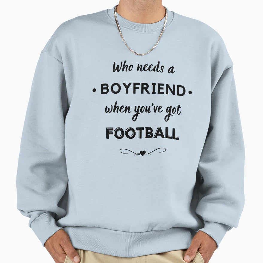 Who Needs Boyfriend When Youve Got Sweatshirt - Unique Graphic for Adults