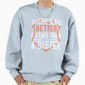 Theres No Better Friend Than Sister Sweatshirt - Unique Graphic for Adults