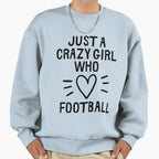 Just Crazy Who Loves Football Sweatshirt - Streetwear Style for Adults