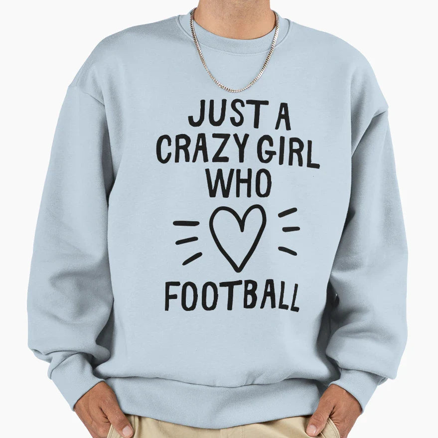 Just Crazy Who Loves Football Sweatshirt - Streetwear Style for Adults