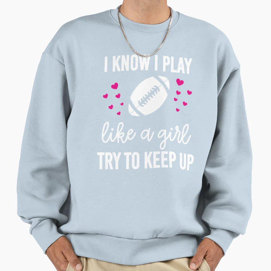 I Know I Play Like Try To Keep Sweatshirt - Fun Novelty Design Men Women
