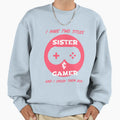 I Have Two Titles Sister And Gamer Sweatshirt - Unique Graphic Men Women