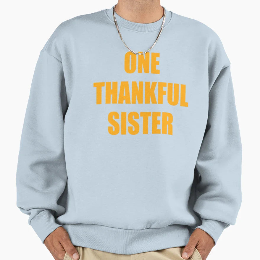 One Thankful Sister Sweatshirt - Unique Graphic Men Women