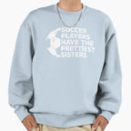Funny Soccer Players Have Prettiest Sweatshirt - Graphic Print Men Women