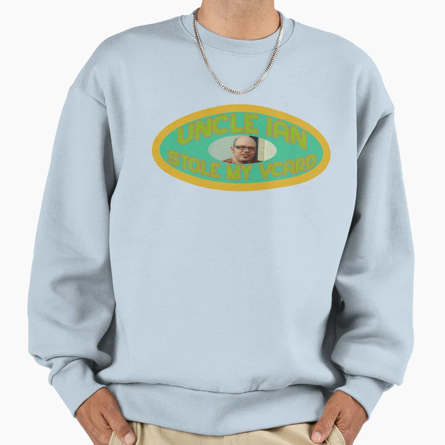 Uncle Ian Stole My Vcard Sweatshirt - Novelty Apparel Unisex