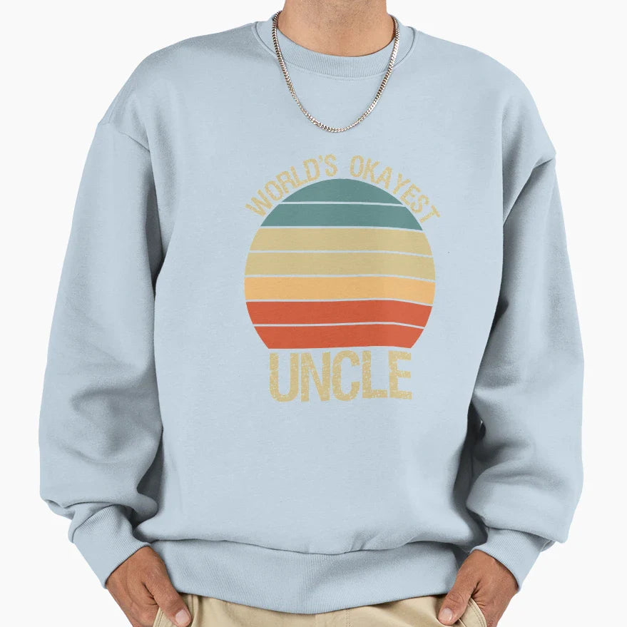 Worlds Okayest Uncle Funny Uncle Sweatshirt - Novelty Apparel Men Women