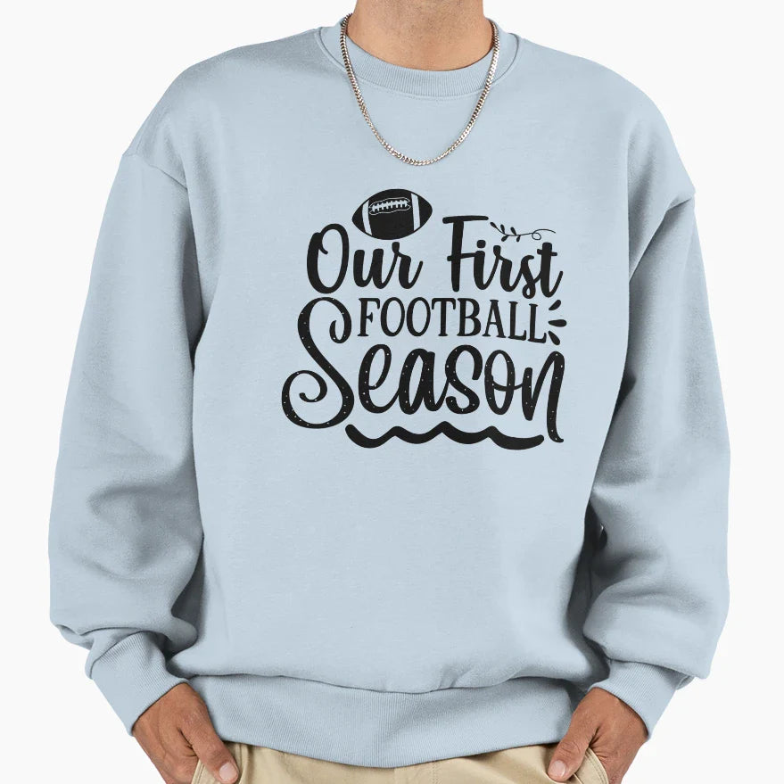 Our First Football Season And Home Sweatshirt - Unique Graphic Unisex