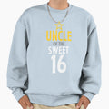 Uncle Sweet 16 Birthday Sweatshirt - Novelty Apparel Men Women