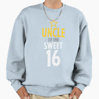 Uncle Sweet 16 Birthday Sweatshirt - Novelty Apparel Men Women