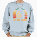 Futbol Is Life Sweatshirt - Aesthetic Graphic Unisex