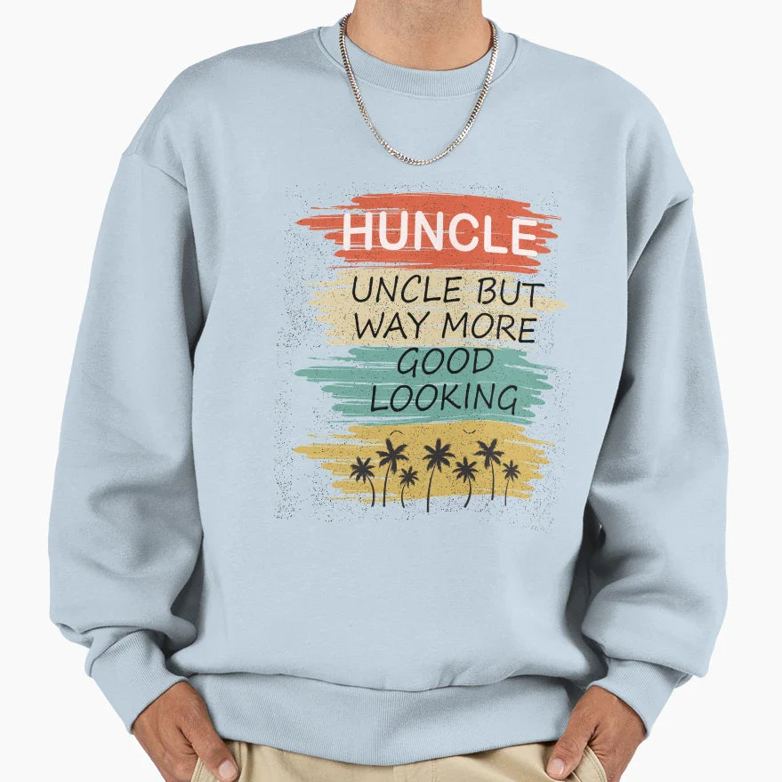 Huncle Uncle But Way More Good Sweatshirt - Fun Novelty Design Unisex