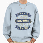 Best Brother Ever Sweatshirt - Graphic Print Unisex