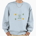 Love You Sister Sweatshirt - Unique Graphic for Adults