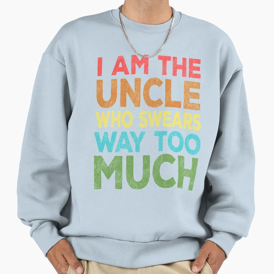 Uncle Who Swears Too Much Sweatshirt - Aesthetic Graphic for Adults