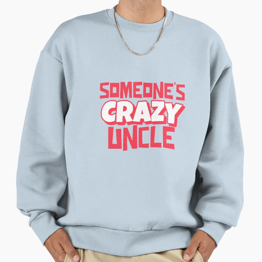 Someones Crazy Uncle Sweatshirt - Unique Graphic Men Women