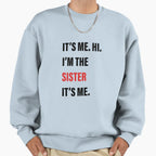 Its Me Hi Im Sister Its Me Sweatshirt - Graphic Print Men Women