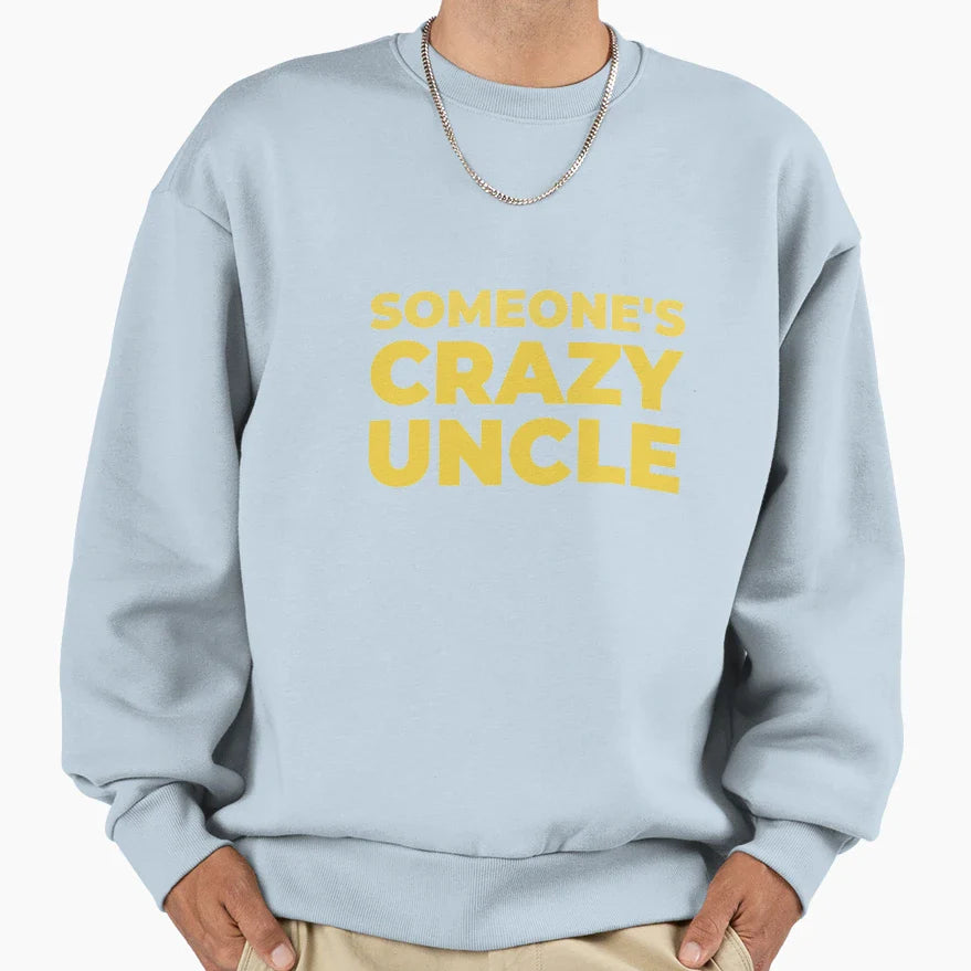 Someones Crazy Uncle Sweatshirt - Novelty Apparel for Adults