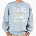 Sorry Lady Im Already Like Brother Sweatshirt - Custom Art Print Men Women