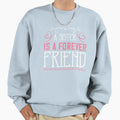 Sister Is Forever Friend Sweatshirt - Streetwear Style Unisex