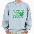 My Brother Just Tackled Your Brother Sweatshirt - Novelty Apparel Unisex