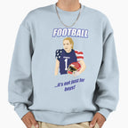 Football Its Not Just Sweatshirt - Custom Art Print Unisex