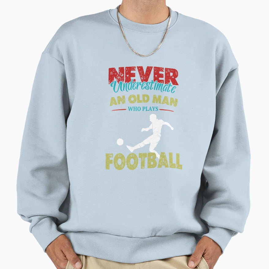 Never Underestimate Old Who Plays Sweatshirt - Aesthetic Graphic Men Women