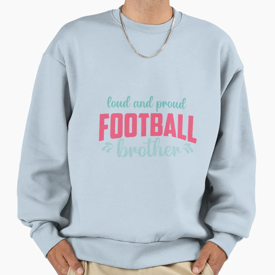 Loud And Proud Football Brother Sweatshirt - Trendy Graphic for Adults