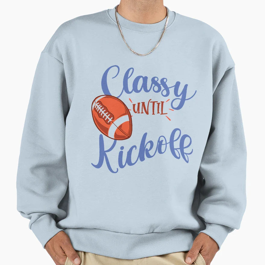 Classy Until Kickoff Funny Sweatshirt - Novelty Apparel for Adults