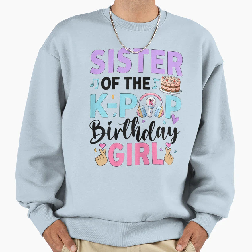 Sister K Pop Birthday Music Fan Party Sweatshirt - Unique Graphic Unisex