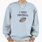 I Miss Football Sports Sweatshirt - Unique Graphic Men Women