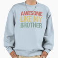 Awesome Like My Brother I Sweatshirt - Casual Everyday Wear for Adults