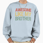 Awesome Like My Brother I Sweatshirt - Casual Everyday Wear for Adults