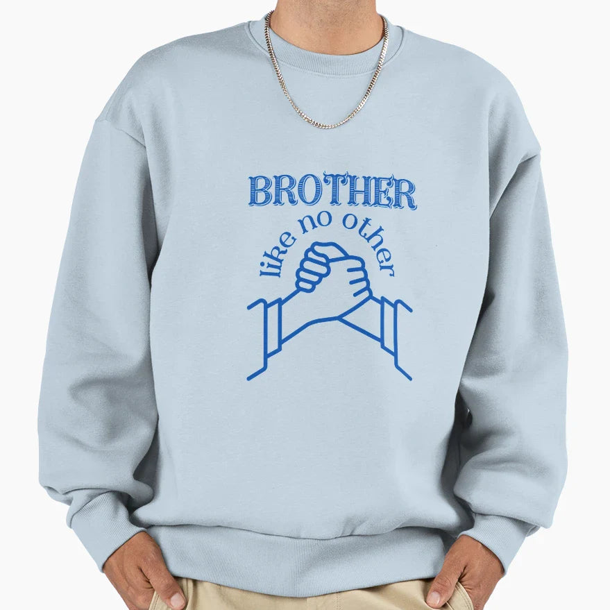 Brother Like No Other Sweatshirt - Novelty Apparel Unisex