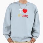 I Love My Sister Sweatshirt - Casual Everyday Wear Unisex