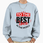 To Best Uncle World Good Guy Happy Sweatshirt - Casual Everyday Wear Unisex