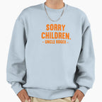 Sorry Children Uncle Roger Sweatshirt - Fun Novelty Design Unisex