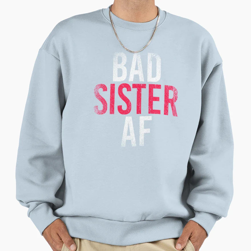 Bad Sister Af Sweatshirt - Novelty Apparel Men Women