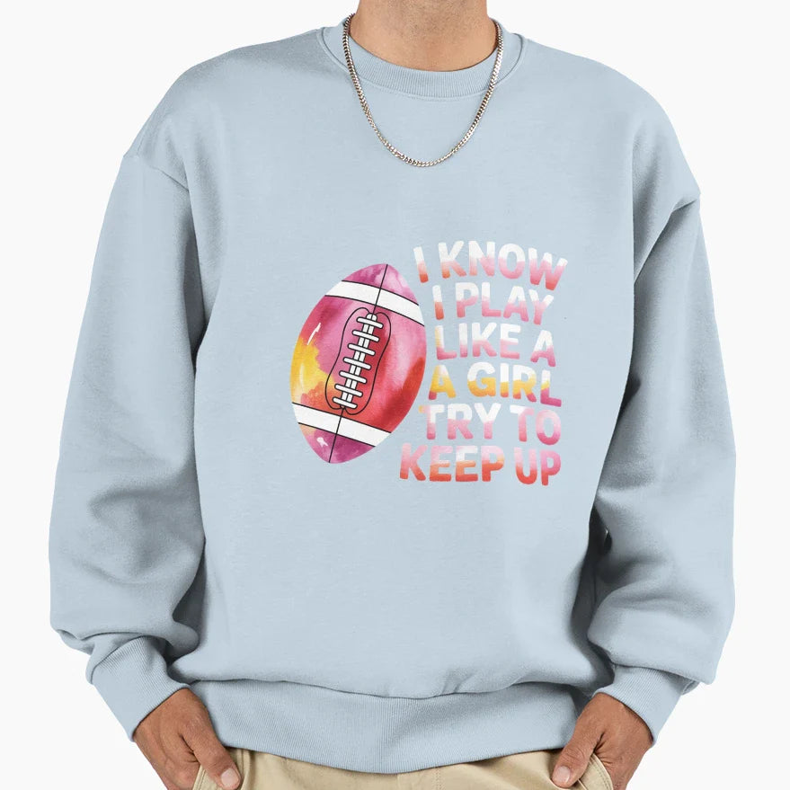 I Know I Play Like Try To Keep Sweatshirt - Fun Novelty Design for Adults