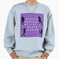 Without Football My Life Is Worth Sweatshirt - Unique Graphic Unisex