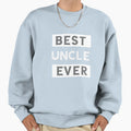 Best Uncle Ever Sweatshirt - Fun Novelty Design for Adults