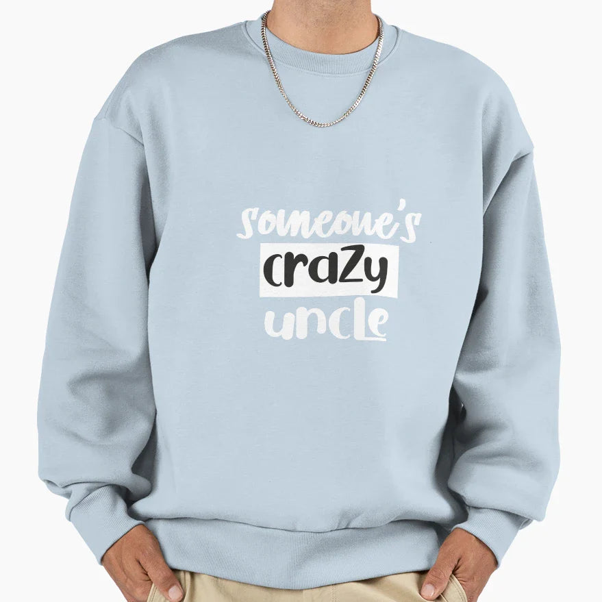 Someones Crazy Uncle Sweatshirt - Casual Everyday Wear for Adults