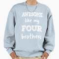 Awesome Like My Four Brothers Iii Sweatshirt - Aesthetic Graphic for Adults