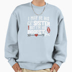 I May Be His Little Sister But Im His Sweatshirt - Minimalist Print Unisex