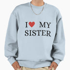 I Love My Sister Sweatshirt - Fun Novelty Design Unisex