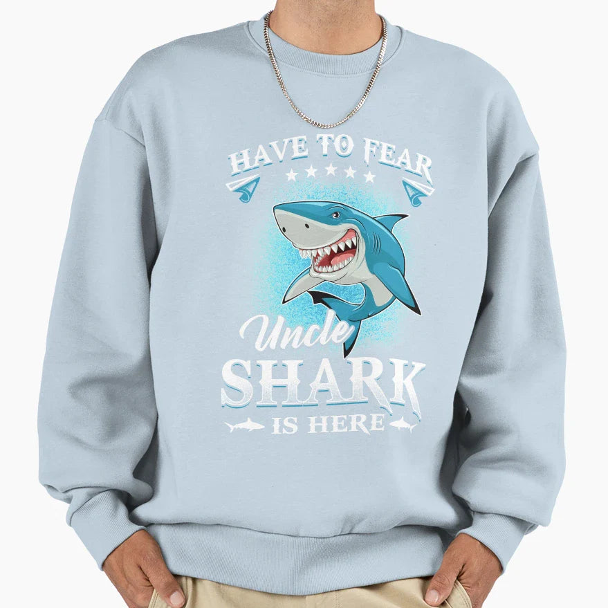 Have To Fear Uncle Shark Is Here Sweatshirt - Custom Art Print for Adults