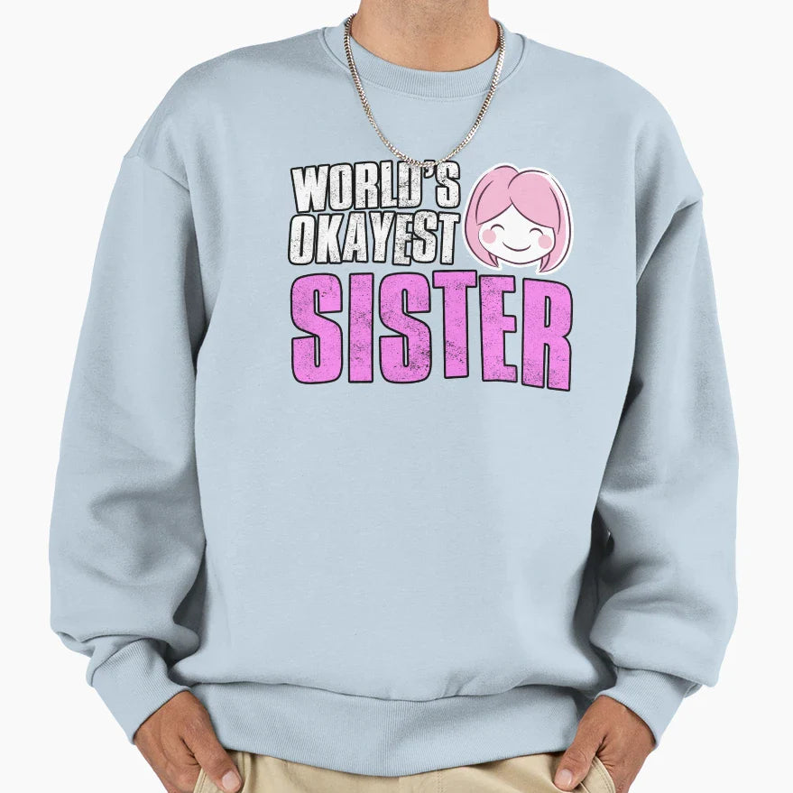 Worlds Okayest Sister Sweatshirt - Aesthetic Graphic Unisex