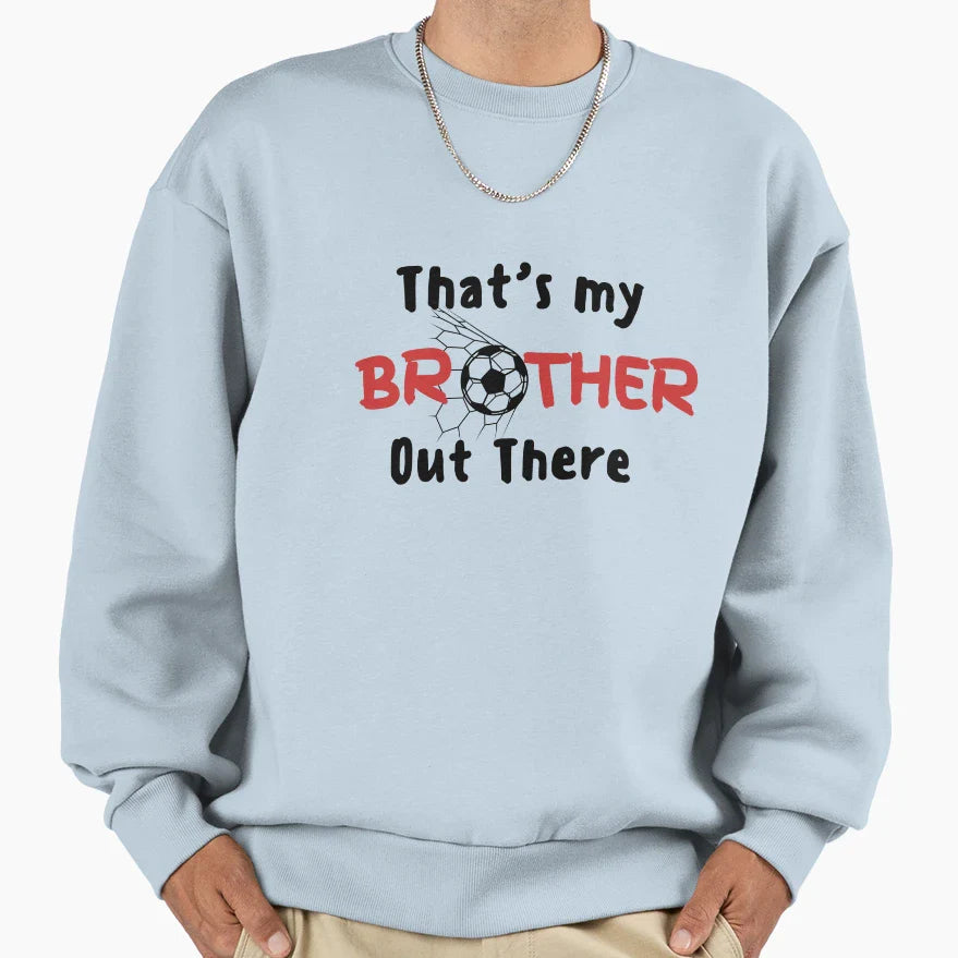 Thats My Brother Out There Sweatshirt - Graphic Print for Adults
