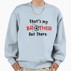 Thats My Brother Out There Sweatshirt - Graphic Print for Adults