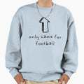 I Only Came Football Sweatshirt - Fun Novelty Design Men Women